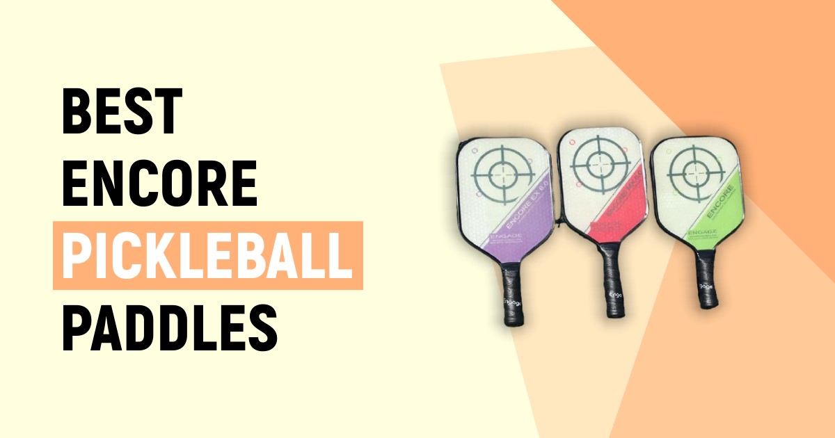 Best Encore Pickleball Paddles For Better Scoring