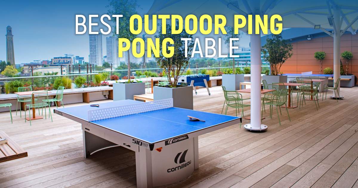 Best Outdoor Ping Pong Tables To Try This Year