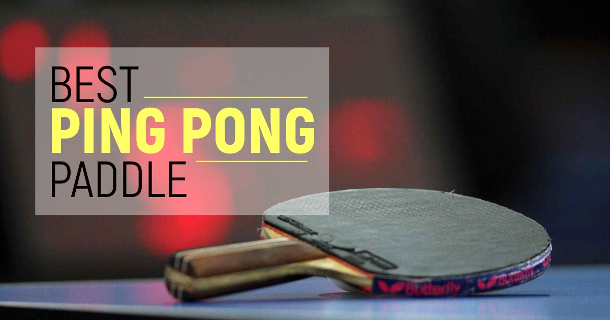 Best Ping Pong Paddles To Get Real Fun