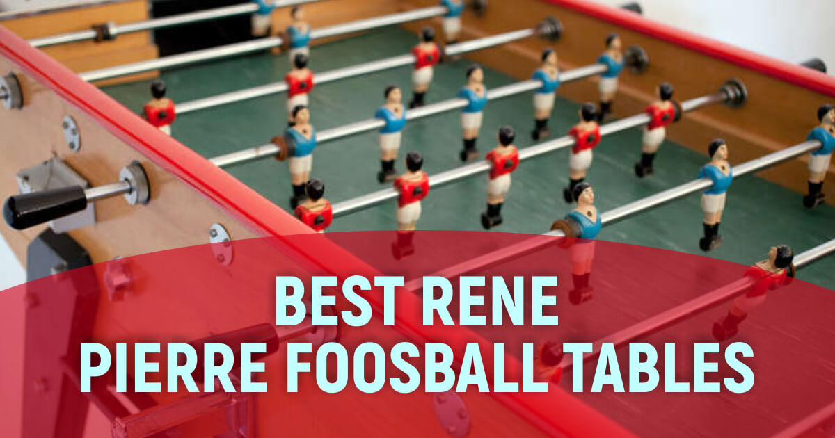 Best Rene Pierre Foosball Tables To Try This Year