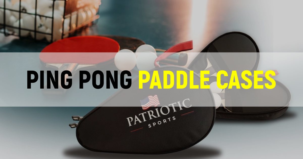 Best Ping Pong Paddle Cases To Try This Year