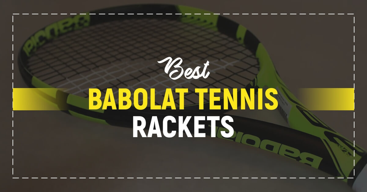 Best Babolat Tennis Rackets For True Professionals