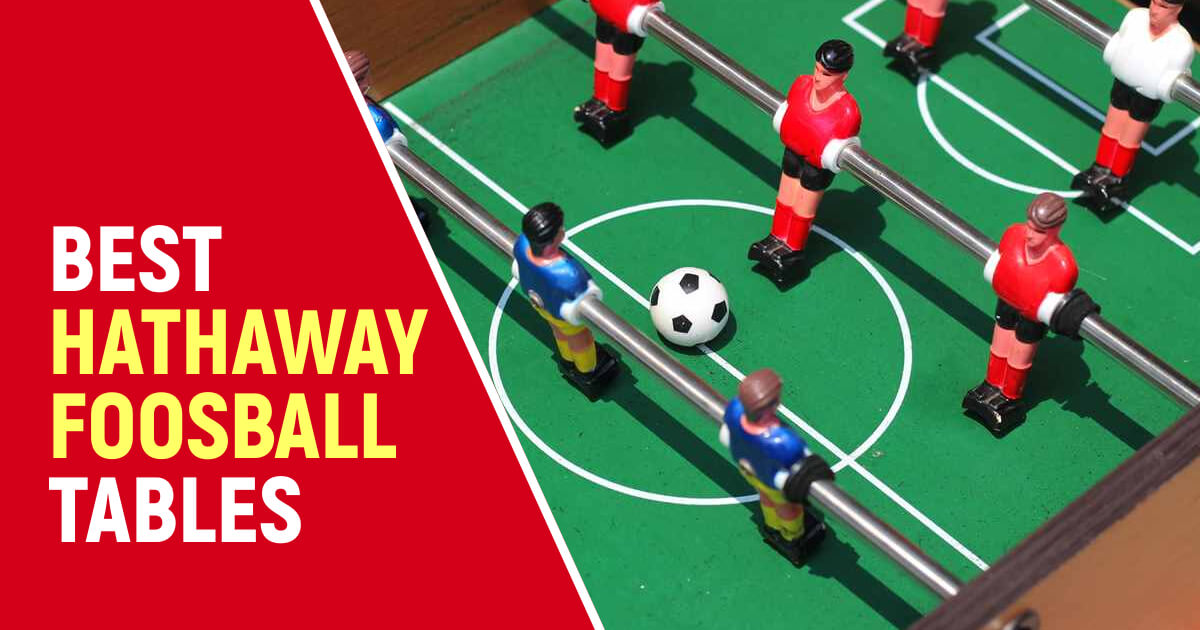 Best Hathaway Foosball Tables For Unmatched Performance