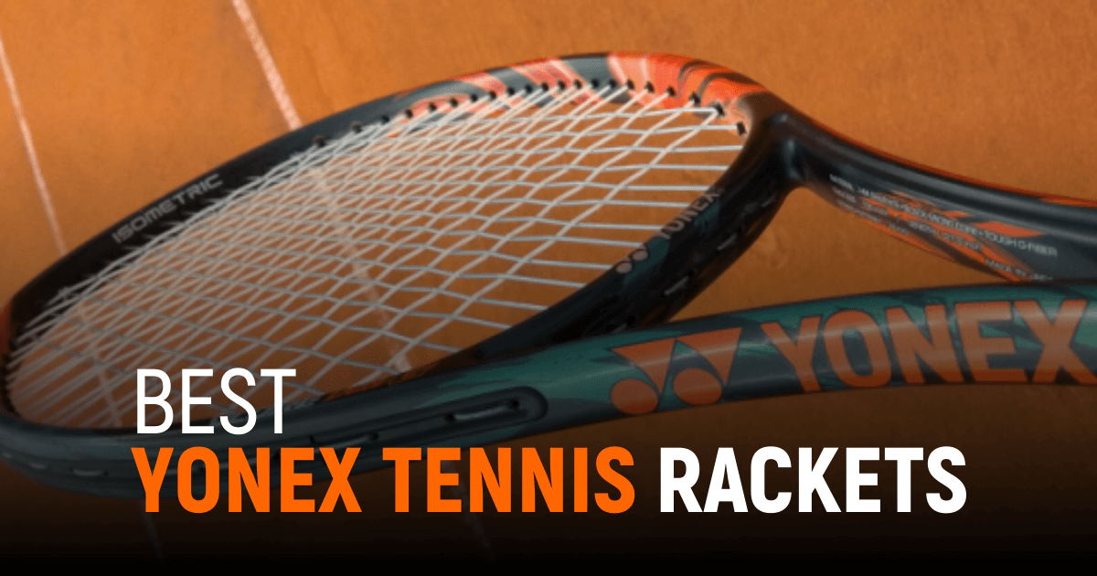 Best Yonex Tennis Rackets For Every Skill Level