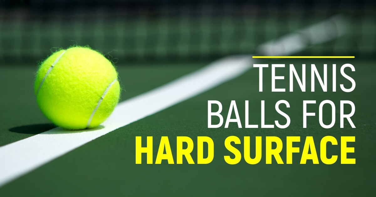 Best Tennis Balls For Hard Surface This Year