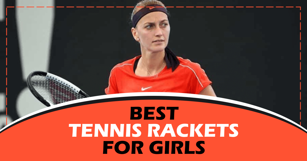 Best Tennis Rackets For Girls This Year