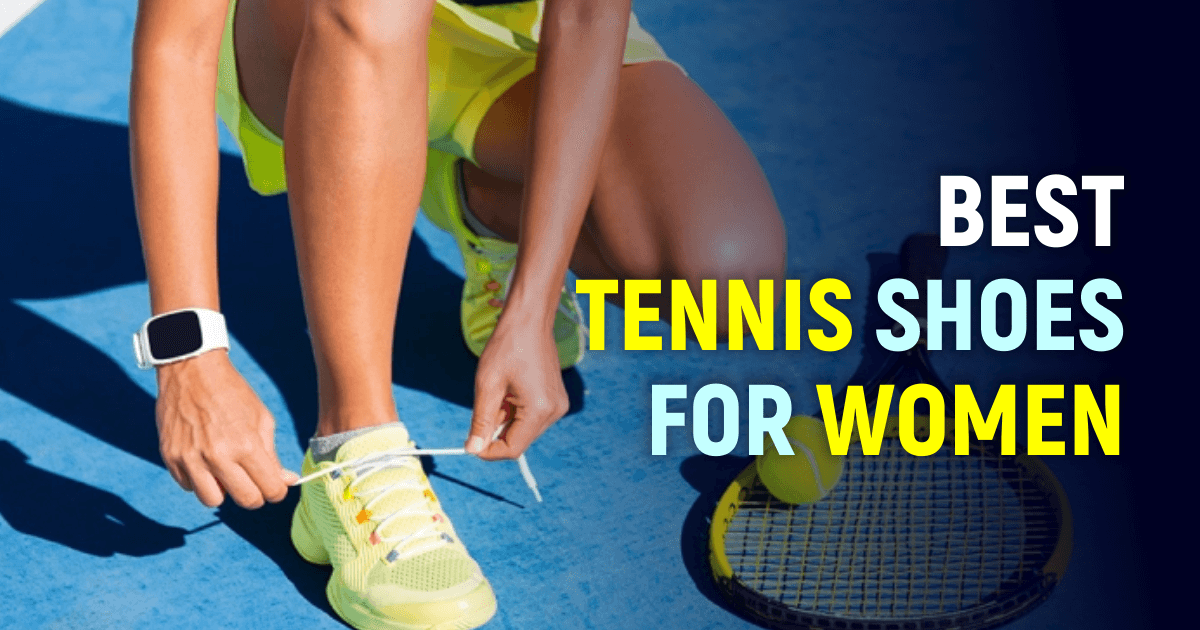 Best Tennis Shoes For Women To Try This Year