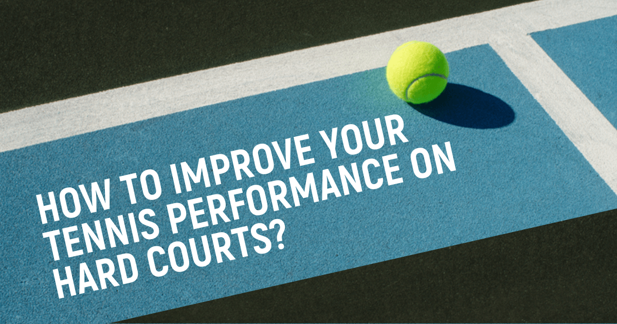 Improve Your Tennis Performance On Hard Courts