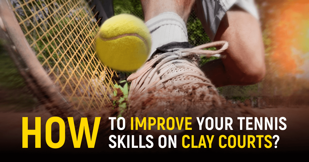 Improve Your Tennis Skills On Clay Courts