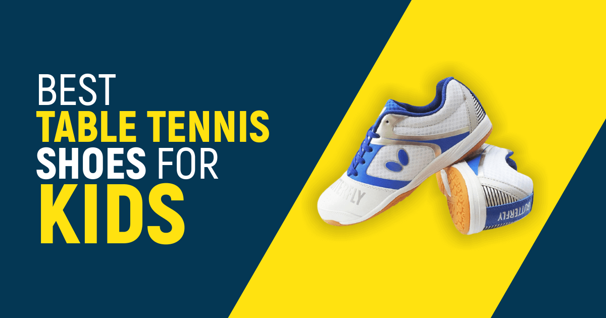 Best Table Tennis Shoes For Kids