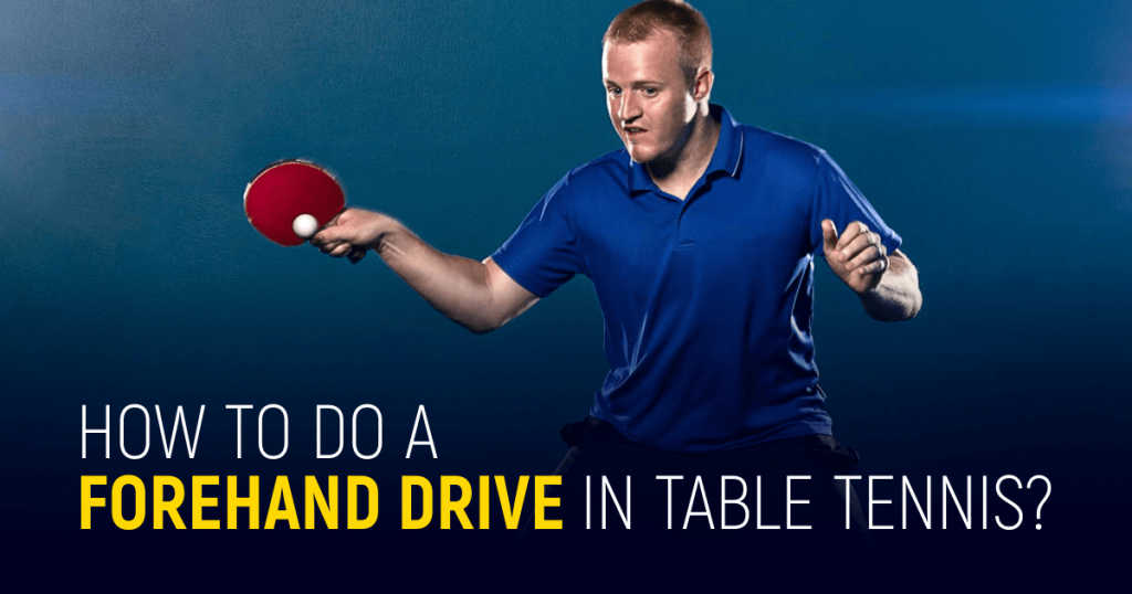 How To Do A Forehand Drive In Table Tennis
