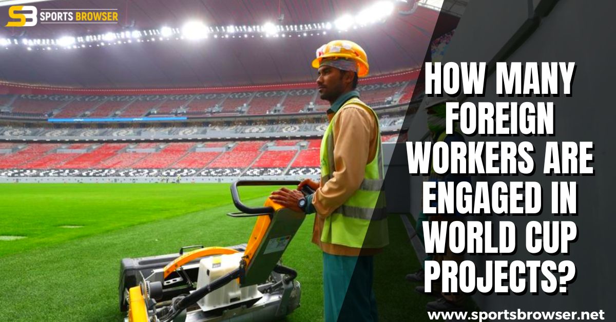 How many foreign workers are engaged in World Cup projects