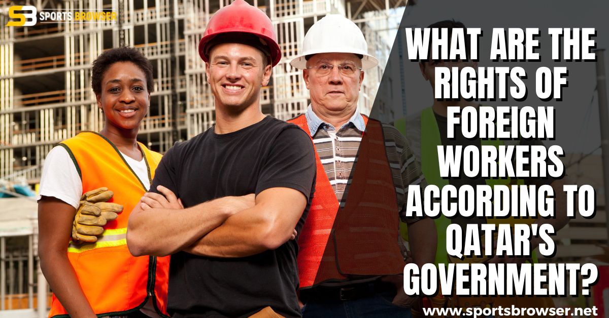 What are the rights of foreign workers according to Qatar's government