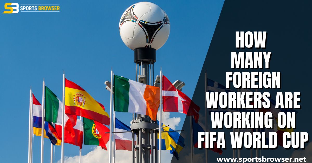 how many foreign workers are working on FIFA World Cup