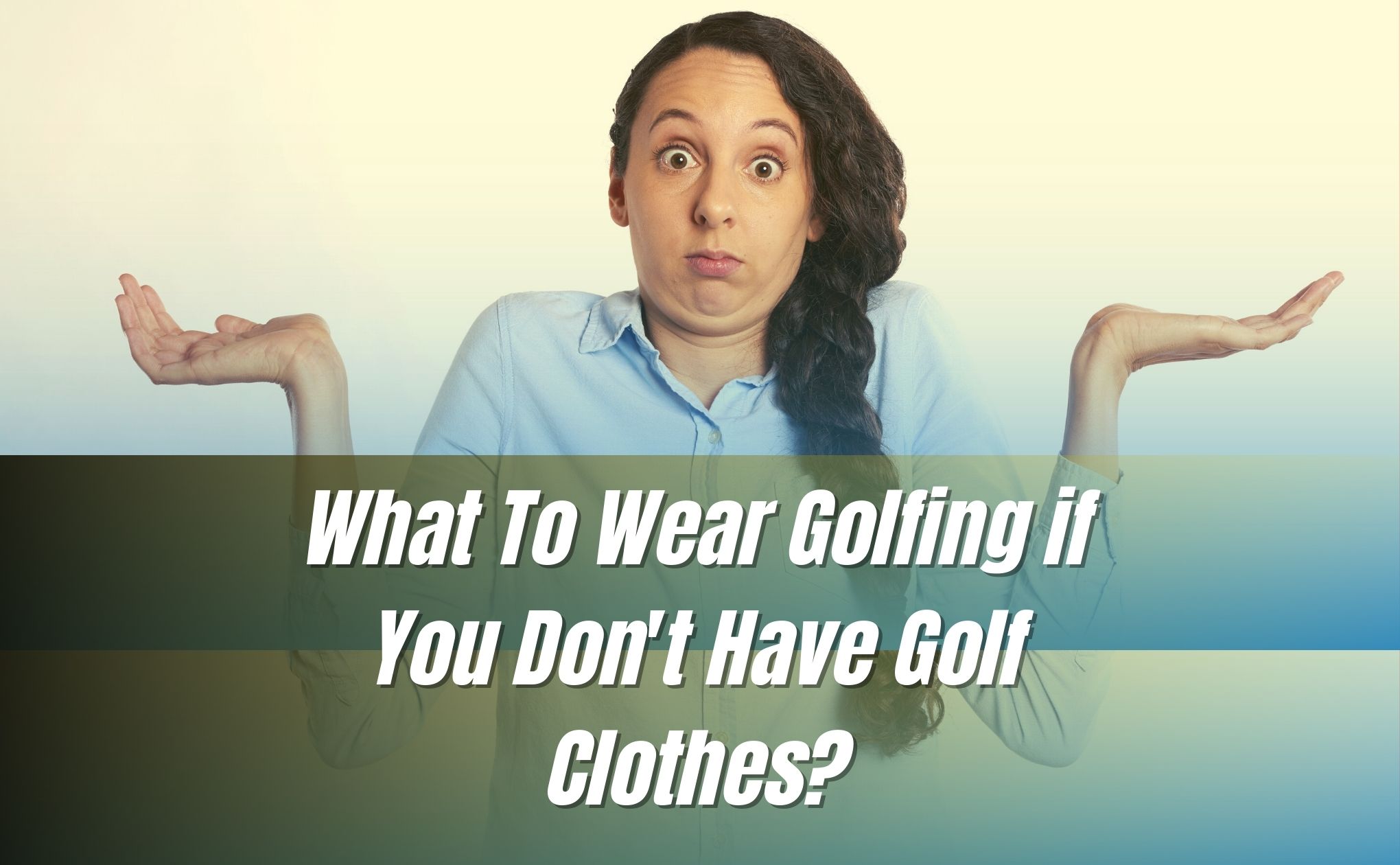 What To Wear Golfing if You Don't Have Golf Clothes