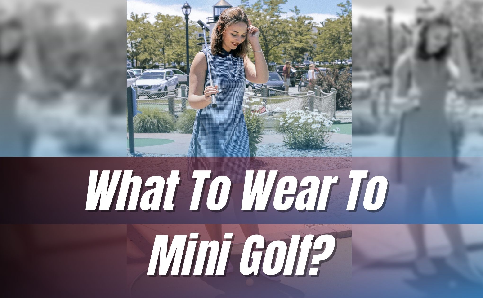 What To Wear To Mini Golf