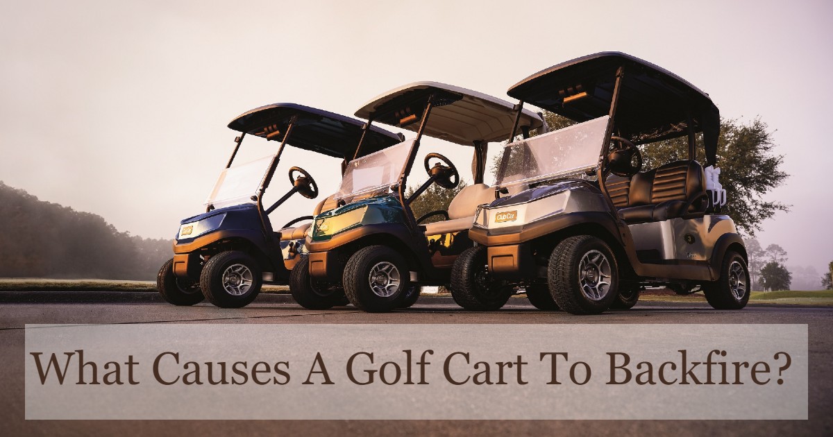 Causes Of A Golf Cart To Backfire