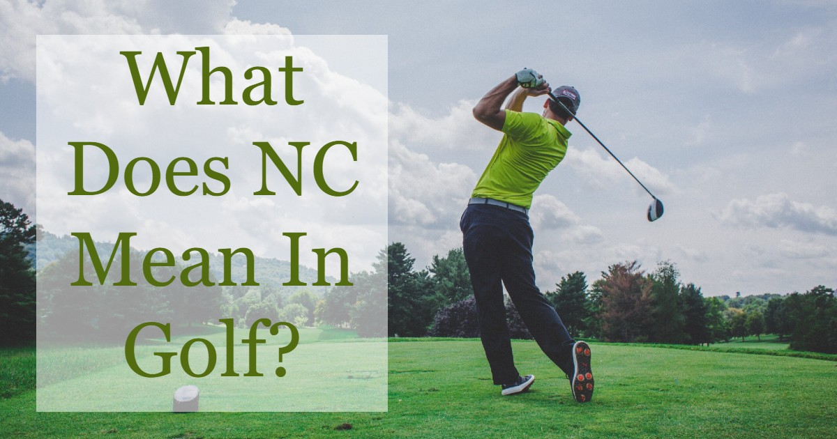 What Does NC Mean in Golf?