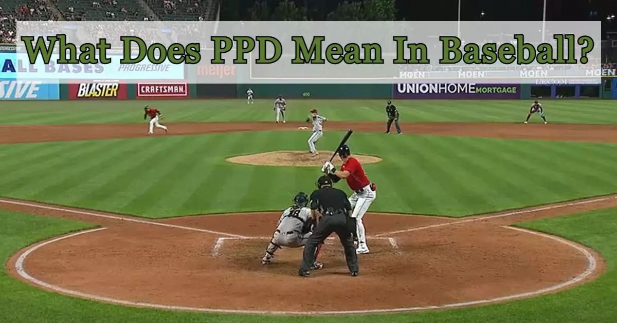 What Does PPD Mean In Baseball?