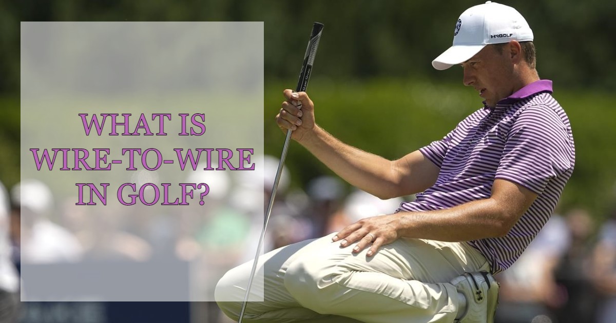 What Is Wire-To-Wire In Golf
