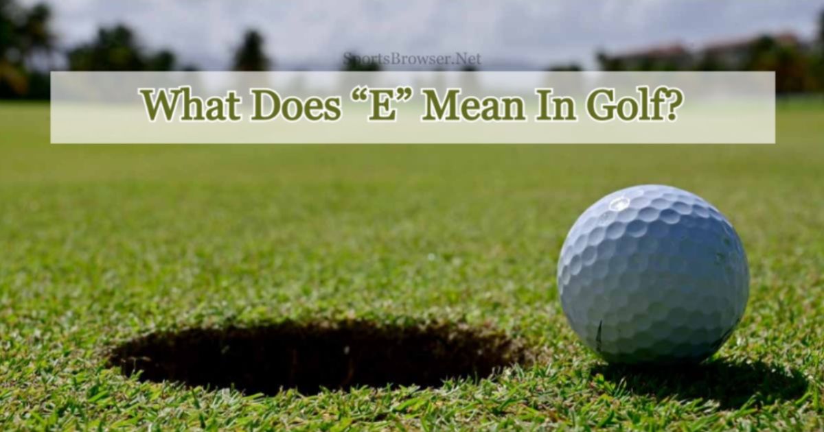 What Does E Mean In Golf