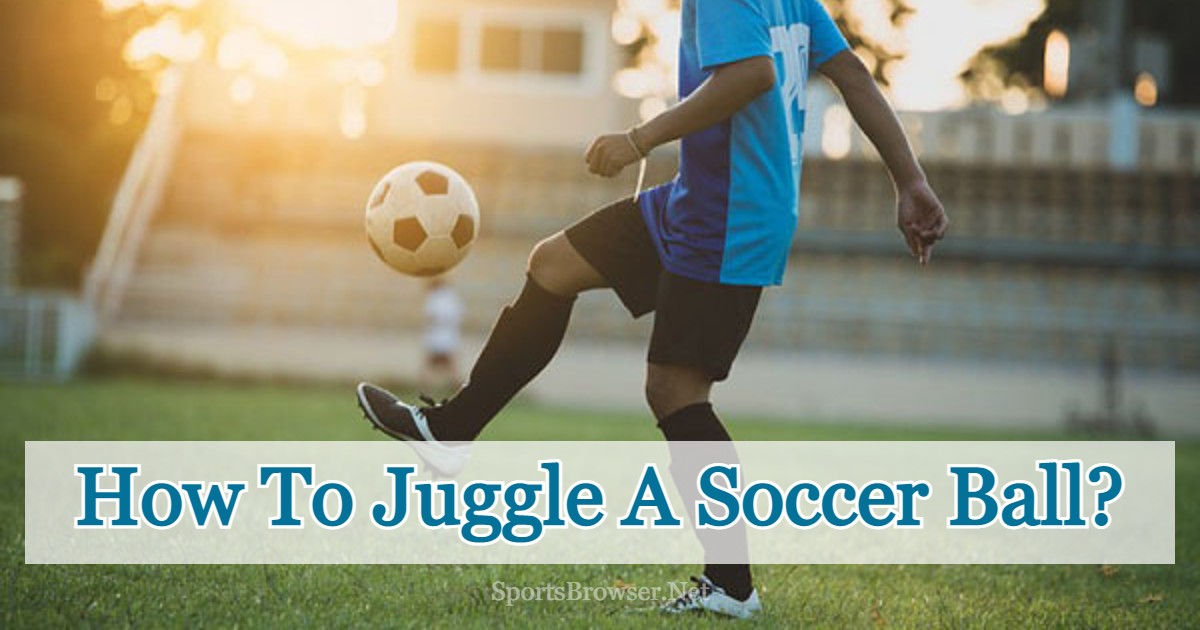 Detailed Training Plan For How To Juggle A Soccer Ball